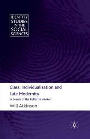 Class, Individualization and Late Modernity: In Search of the Reflexive Worker de W. Atkinson