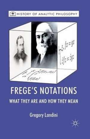 Frege’s Notations: What They Are and How They Mean de Gregory Landini
