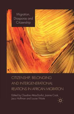 Citizenship, Belonging and Intergenerational Relations in African Migration de C. Attias-Donfut