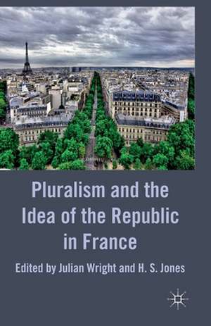 Pluralism and the Idea of the Republic in France de Julian Wright