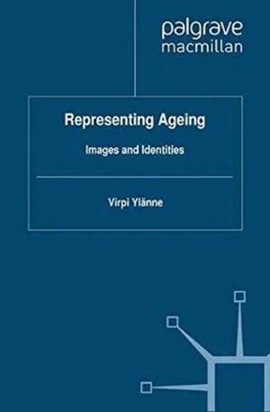 Representing Ageing: Images and Identities de V. Ylänne