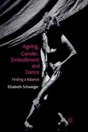 Ageing, Gender, Embodiment and Dance: Finding a Balance de E. Schwaiger