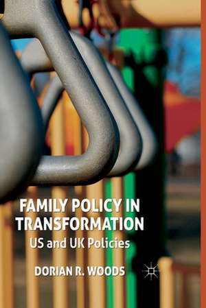 Family Policy in Transformation: US and UK Policies de D. Woods