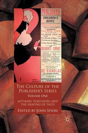 The Culture of the Publisher’s Series, Volume One: Authors, Publishers and the Shaping of Taste de J. Spiers