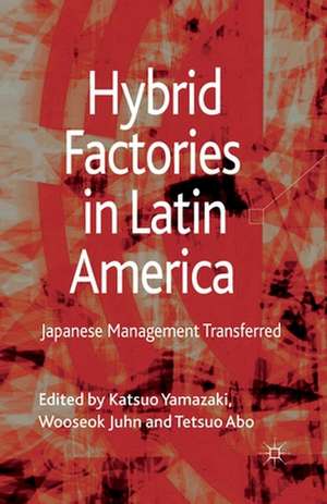 Hybrid Factories in Latin America: Japanese Management Transferred de Katsuo Yamazaki