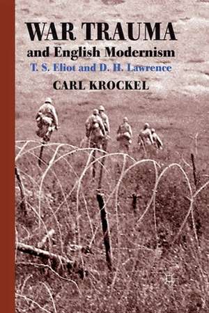 War Trauma and English Modernism: T. S. Eliot and D. H. Lawrence de C. Krockel