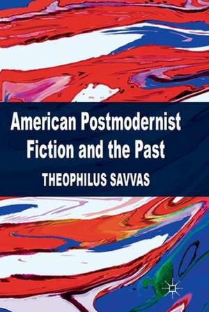 American Postmodernist Fiction and the Past de T. Savvas