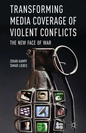 Transforming Media Coverage of Violent Conflicts: The New Face of War de Z. Kampf