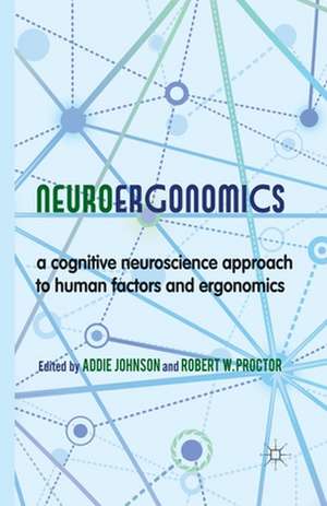 Neuroergonomics: A Cognitive Neuroscience Approach to Human Factors and Ergonomics de A. Johnson