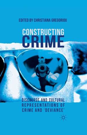 Constructing Crime: Discourse and Cultural Representations of Crime and 'Deviance' de C. Gregoriou