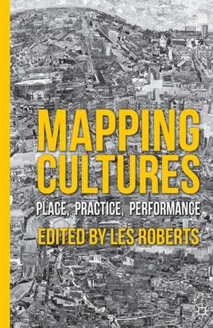 Mapping Cultures: Place, Practice, Performance de L. Roberts