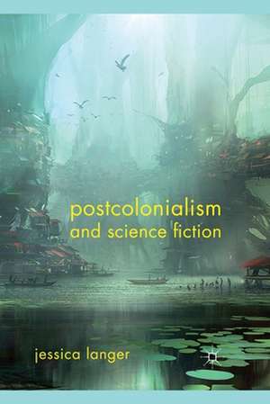 Postcolonialism and Science Fiction de J. Langer