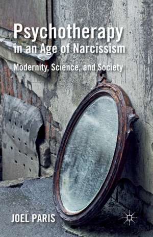 Psychotherapy in an Age of Narcissism: Modernity, Science, and Society de J. Paris