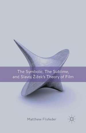 The Symbolic, the Sublime, and Slavoj Zizek's Theory of Film de M. Flisfeder