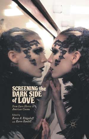 Screening the Dark Side of Love: From Euro-Horror to American Cinema de Karen A. Ritzenhoff