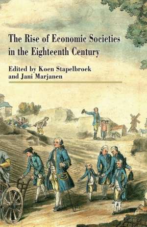 The Rise of Economic Societies in the Eighteenth Century: Patriotic Reform in Europe and North America de K. Stapelbroek