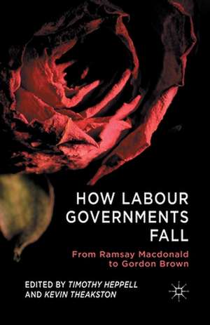 How Labour Governments Fall: From Ramsay Macdonald to Gordon Brown de T. Heppell