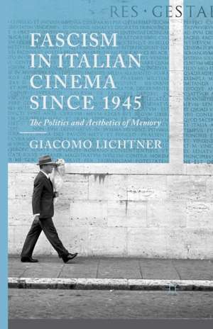 Fascism in Italian Cinema since 1945: The Politics and Aesthetics of Memory de G. Lichtner