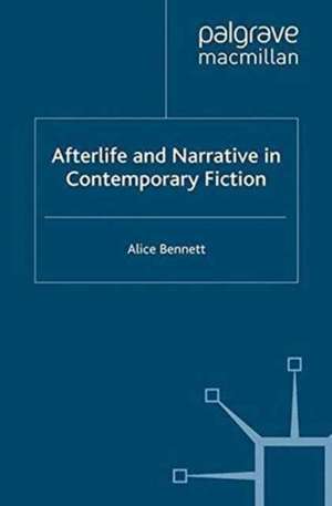 Afterlife and Narrative in Contemporary Fiction de Alice Bennett