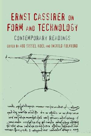 Ernst Cassirer on Form and Technology: Contemporary Readings de A. Hoel