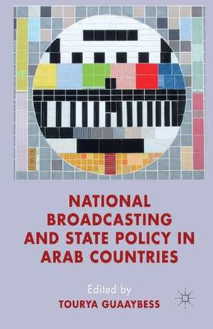 National Broadcasting and State Policy in Arab Countries de T. Guaaybess