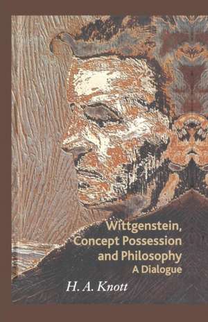 Wittgenstein, Concept Possession and Philosophy: A Dialogue de H. A. Knott