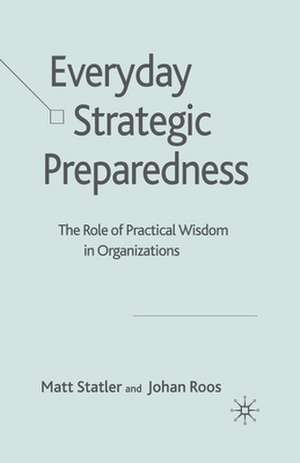 Everyday Strategic Preparedness: The Role of Practical Wisdom in Organizations de M. Statler