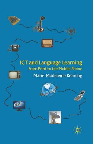 ICT and Language Learning: From Print to the Mobile Phone de M. Kenning