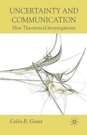 Uncertainty and Communication: New Theoretical Investigations de Colin B. Grant