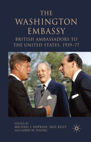 The Washington Embassy: British Ambassadors to the United States, 1939–77 de M. Hopkins