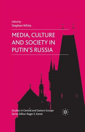 Media, Culture and Society in Putin's Russia de S. White