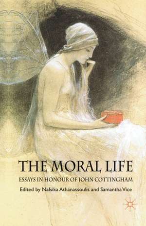 The Moral Life: Essays in Honour of John Cottingham de N. Athanassoulis