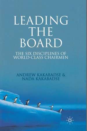 Leading the Board: The Six Disciplines of World Class Chairmen de A. Kakabadse