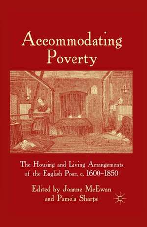 Accommodating Poverty: The Housing and Living Arrangements of the English Poor, c. 1600-1850 de J. McEwan