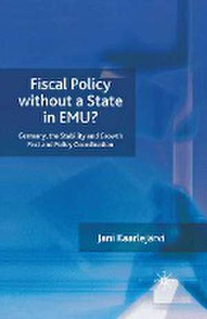 Fiscal Policy Without a State in EMU?: Germany, the Stability and Growth Pact and Policy Coordination de J. Kaarlejärvi