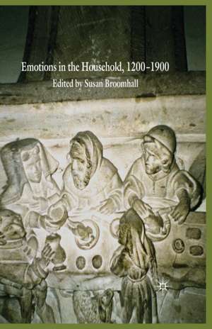 Emotions in the Household, 1200–1900 de S. Broomhall