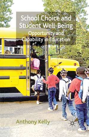 School Choice and Student Well-Being: Opportunity and Capability in Education de A. Kelly