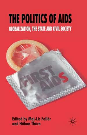 The Politics of AIDS: Globalization, the State and Civil Society de M. Follér