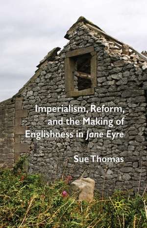 Imperialism, Reform and the Making of Englishness in Jane Eyre de S. Thomas