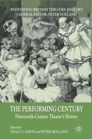 The Performing Century: Nineteenth-Century Theatre's History de T. Davis