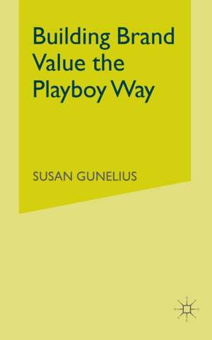 Building Brand Value the Playboy Way de S. Gunelius