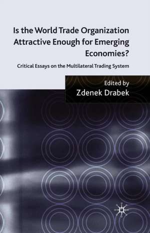 Is the World Trade Organization Attractive Enough for Emerging Economies?: Critical Essays on the Multilateral Trading System de Z. Drabek