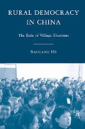 Rural Democracy in China: The Role of Village Elections de B. He