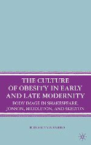 The Culture of Obesity in Early and Late Modernity: Body Image in Shakespeare, Jonson, Middleton, and Skelton de E. Levy-Navarro