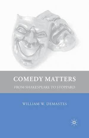 Comedy Matters: From Shakespeare to Stoppard de W. Demastes