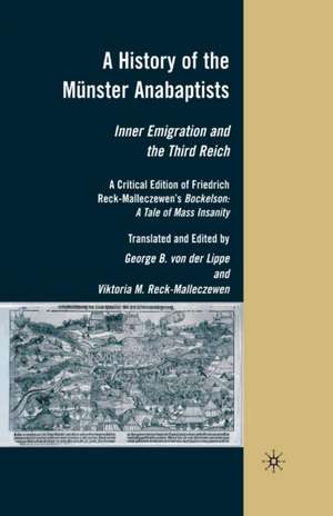 A History of the Münster Anabaptists: Inner Emigration and the Third Reich: A Critical Edition of Friedrich Reck-Malleczewen’s Bockelson: A Tale of Mass Insanity de Kenneth A. Loparo