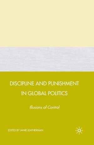 Discipline and Punishment in Global Politics: Illusions of Control de J. Leatherman