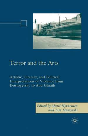 Terror and the Arts: Artistic, Literary, and Political Interpretations of Violence from Dostoyevsky to Abu Ghraib de M. Hyvärinen