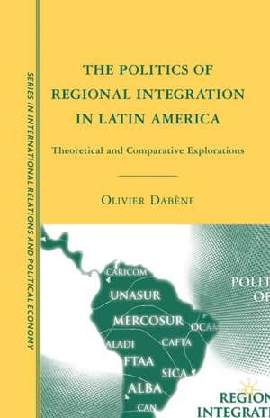 The Politics of Regional Integration in Latin America: Theoretical and Comparative Explorations de O. Dabène