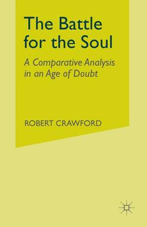 The Battle for the Soul: A Comparative Analysis in an Age of Doubt de R. Crawford